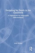 Designing for Depth in the Classroom: A Framework for Purposeful Differentiation (en Inglés)