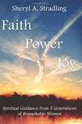 Faith, Power, Joy: Spiritual Guidance from 5 Generations of Remarkable Women