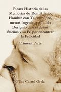 Picara Historia de las Memorias de don Hilario, Hombre con Talento Poco, Menos Ingenio, y sin mas Designio que el de sus Suenos y su fe por Encontrar