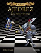 Jugar al Ajedrez. Para Niños y Jóvenes