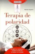 Terapia de Polaridad: Despierte la Conciencia y la Fuerza Creativa de su Cuerpo y de su Mente