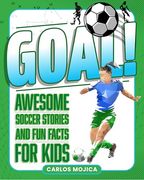 Goal! Awesome Soccer Stories and fun Facts for Kids (en Inglés)