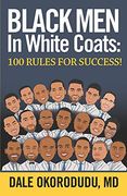 Black men in White Coats: 100 Rules for Success! 