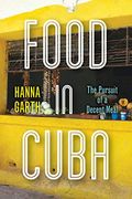 Food in Cuba: The Pursuit of a Decent Meal (en Inglés)