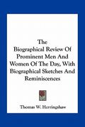 the biographical review of prominent men and women of the day, with biographical sketches and reminiscences (en Inglés)