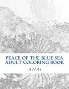 Peace Of The Blue Sea Adult Coloring Book: Color The Peace Of The Ocean (en Inglés)