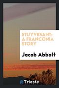 Stuyvesant: A Franconia Story 