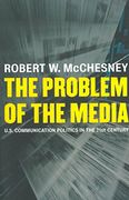The Problem of the Media: U. S. Communication Politics in the Twenty-First Century (en Inglés)