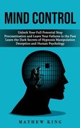 Mind Control: Unlock Your Full Potential Stop Procrastination and Leave Your Failures in the Past (Learn the Dark Secrets of Hypnosi (en Inglés)