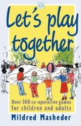 Let's Play Together: Over 300 Co-Opertive Games for Children and Adults: Over 300 Co-operative Games for Children and Adults (Green Print)