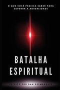 Batalha Espiritual: O que Você Precisa Saber Para Superar a Adversidade (en Portugués)