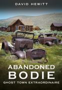 Abandoned Bodie: Ghost Town Extraordinaire (Abandoned Union) (en Inglés)