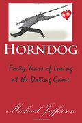 Horndog: Forty Years of Losing at the Dating Game