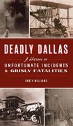 Deadly Dallas: A History of Unfortunate Incidents and Grisly Fatalities