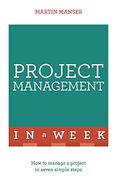 Project Management in a Week: How to Manage a Project in Seven Simple Steps (Teach Yourself in a Week) (en Inglés)