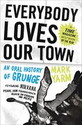 Everybody Loves our Town: An Oral History of Grunge (en Inglés)