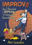 Improve: How i Discovered Improv and Conquered Social Anxiety 