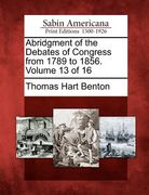 abridgment of the debates of congress from 1789 to 1856. volume 13 of 16 (en Inglés)