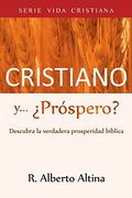 Cristiano y... ¿Próspero?: Descubra la verdadera prosperidad bíblica (Vida Cristiana)