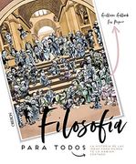 Filosofia Para Todos: La Historia de las Ideas Como Nunca te la Habian Contado