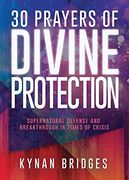 30 Prayers of Divine Protection: Supernatural Defense and Breakthrough in Times of Crisis (en Inglés)