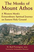 The Monks of Mount Athos: A Western Monks Extraordinary Spiritual Journey on Eastern Holy Ground: 0 (en Inglés)