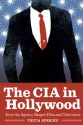 The cia in Hollywood: How the Agency Shapes Film and Television (en Inglés)