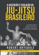 A Ascensão E Evolução Do Jiu-jitsu Brasileiro (en Portugués)