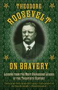 Theodore Roosevelt on Bravery: Lessons from the Most Courageous Leader of the Twentieth Century (en Inglés)