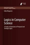 Logics in Computer Science: A Study on Extensions of Temporal and Strategic Logics (Atlantis Studies in Computing)