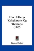 Om Holbergs Kirkehistorie Og Theologie (1867)