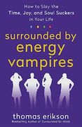 Surrounded by Energy Vampires: How to Slay the Time, Joy, and Soul Suckers in Your Life (The Surrounded by Idiots Series) (en Inglés)
