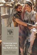 Screening Love and War in Troy: Fall of a City (en Inglés)