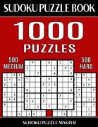 Sudoku Puzzle Book 1,000 Puzzles, 500 Medium and 500 Hard: Two Levels Of Sudoku Puzzles In This Jumbo Size Book