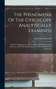 The Phenomena Of The Gyroscope Analytically Examined: With Two Supplements, On The Effects Of Initial Gyratory Velocities, And Of Retarding Forces On