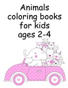 Animals coloring books for kids ages 2-4: Funny, Beautiful and Stress Relieving Unique Design for Baby, kids learning