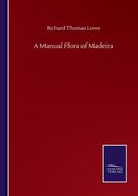 A Manual Flora of Madeira de Richard Thomas Lowe(Salzwasser Verlag Gmbh) (en Inglés)