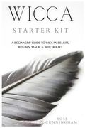 Wicca Starter Kit: A Beginners' Guide to Wicca Beliefs, Rituals, Magic and Witchcraft (en Inglés)