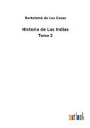 Historia de Las Indias: Tomo 2 (in Spanish)