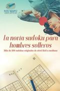 La Novia Sudoku Para Hombres Solteros | más de 200 Sudokus Originales de Nivel Fácil a Mediano