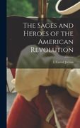 The Sages and Heroes of the American Revolution de l. Carroll Judson(Legare Street pr) (en Inglés)