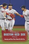 The Best Boston Red Sox Trivia: Amazing and Easy Facts About the Red Sox (en Inglés)