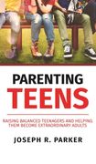 Parenting Teens: Raising Balanced Teenagers and Helping Them Become Extraordinary Adults (en Inglés)