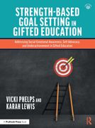 Strength-Based Goal Setting in Gifted Education: Addressing Social Emotional Awareness, Self-Advocacy, and Underachievement in Gifted Education