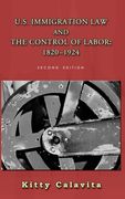 U.S. Immigration Law and the Control of Labor: 1820-1924 (en Inglés)