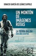 Un Montón de Imágenes Rotas: La Tierra Baldía Cien Años Después: 95 (Nuevo Ensayo)