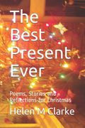 The Best Present Ever: Poems, Stories and Reflections for Christmas (en Inglés)