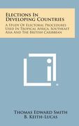 Elections in Developing Countries: A Study of Electoral Procedures Used in Tropical Africa, Southeast Asia and the British Caribbean