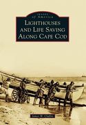 Lighthouses and Life Saving Along Cape Cod (en Inglés)
