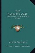 the barbary coast: sketches of french north africa (en Inglés)